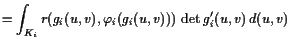 $\displaystyle = \int_{K_i} r(g_i(u,v),\varphi _i(g_i(u,v))) \det g_i'(u,v) d(u,v)$