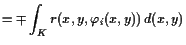 $\displaystyle = \mp \int_K r(x,y,\varphi _i(x,y)) d(x,y)$