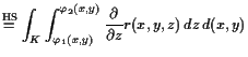 $\displaystyle \overset{\text{HS}}{=} \int_K\int_{\varphi _1(x,y)}^{\varphi _2(x,y)} \frac{\d }{\d z} r(x,y,z) dz d(x,y)$