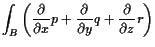 $\displaystyle \int_B \left( \frac{\d }{\d x}p +\frac{\d }{\d y}q+\frac{\d }{\d z}r\right)$