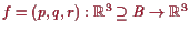 \bgroup\color{proclaim}$ f=(p,q,r):\mathbb{R}^3\supseteq B\to\mathbb{R}^3$\egroup