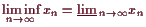 \bgroup\color{demo}$\displaystyle \liminf_{n\to{\infty}}x_n=\varliminf_{n\to{\infty}}x_n
$\egroup