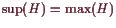 \bgroup\color{demo}$ \sup(H)=\max(H)$\egroup