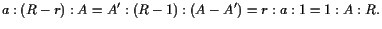 $\displaystyle a:(R-r):A=A':(R-1):(A-A')=r:a:1=1:A:R.
$