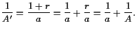 $\displaystyle \frac1{A'}=\frac{1+r}{a}=\frac1{a}+\frac{r}{a}=\frac1{a}+\frac1{A}.
$