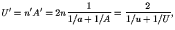 $\displaystyle U'=n'A'=2n\frac1{1/a+1/A}=\frac2{1/u+1/U},$