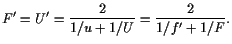 $\displaystyle F'=U'=\frac2{1/u+1/U}=\frac2{1/f'+1/F}.
$