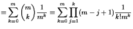 $\displaystyle = \sum_{k=0}^m \binom{m}{k}\frac1{m^k} =\sum_{k=0}^m \prod_{j=1}^{k}(m-j+1)\frac1{k!m^k}$