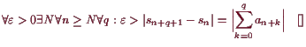 \bgroup\color{demo}$\displaystyle \forall\varepsilon >0\exists N\forall n\geq N\...
...n+{q+1}}-s_n\vert
=\Bigl\vert\sum_{k=0}^q a_{n+k}\Bigr\vert{\rm\quad[]}
$\egroup