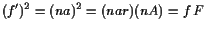 $\displaystyle (f')^2=(na)^2=(nar)(nA)=f F
$