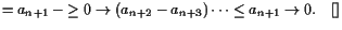 $\displaystyle = a_{n+1} -\undersetbrace{\geq 0}\to{(a_{n+2}-a_{n+3})}\dots \leq a_{n+1}\to 0. {\rm\quad[]}$