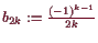 \bgroup\color{demo}$ b_{2k}:=\frac{(-1)^{k-1}}{2k}$\egroup