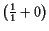 $\displaystyle \left(\tfrac{1}1+0\right)$