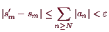 \bgroup\color{demo}$\displaystyle \vert s'_m-s_m\vert\leq \sum_{n\geq N} \vert a_n\vert <\varepsilon
$\egroup