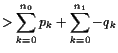 $\displaystyle >\sum_{k=0}^{n_0} p_k + \sum_{k=0}^{n_1}-q_k$