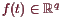 \bgroup\color{demo}$ f(t)\in\mathbb{R}^q$\egroup