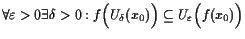 $\displaystyle \forall\varepsilon >0\exists\delta >0: f\Bigl(U_{\delta }(x_0)\Bigr)\subseteq U_{\varepsilon }\Bigl(f(x_0)\Bigr)$