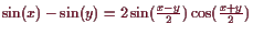 \bgroup\color{demo}$ \sin(x)-\sin(y)=2\sin(\frac{x-y}2)\cos(\frac{x+y}2)$\egroup
