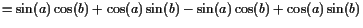 $\displaystyle =\sin(a)\cos(b) + \cos(a)\sin(b) -\sin(a)\cos(b)+\cos(a)\sin(b)$