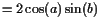 $\displaystyle = 2\cos(a)\sin(b)$