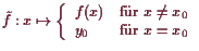 \bgroup\color{demo}$\displaystyle \tilde f:x\mapsto \left\{\begin{array}{ll} f(x) &\text{fr }x\ne x_0 \\
y_0 &\text{fr }x=x_0 \end{array}\right.
$\egroup