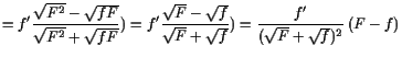 $\displaystyle = f' \frac{\sqrt{F^2}-\sqrt{fF}}{\sqrt{F^2}+\sqrt{fF}}) = f' \frac{\sqrt{F}-\sqrt{f}}{\sqrt{F}+\sqrt{f}}) = \frac{f'}{(\sqrt{F}+\sqrt{f})^2} (F-f)$