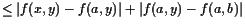 $\displaystyle \leq \vert f(x,y)-f(a,y)\vert + \vert f(a,y)-f(a,b)\vert$