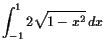 $\displaystyle \int_{-1}^{1} 2\sqrt{1-x^2} dx$