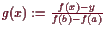 \bgroup\color{demo}$ g(x):=\frac{f(x)-y}{f(b)-f(a)}$\egroup