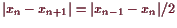 \bgroup\color{demo}$ \vert x_n-x_{n+1}\vert=\vert x_{n-1}-x_n\vert/2$\egroup