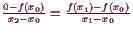 \bgroup\color{demo}$ \frac{0-f(x_0)}{x_2-x_0}=\frac{f(x_1)-f(x_0)}{x_1-x_0}$\egroup