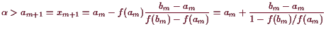 \bgroup\color{demo}$\displaystyle \alpha >a_{m+1}=x_{m+1}
= a_m -f(a_m)\frac{b_m-a_m}{f(b_m)-f(a_m)}
= a_m + \frac{b_m-a_m}{1-f(b_m)/f(a_m)}
$\egroup