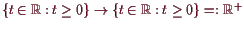 \bgroup\color{demo}$ \{t\in\mathbb{R}:t\geq 0\}\to \{t\in\mathbb{R}:t\geq 0\}=:\mathbb{R}^+$\egroup