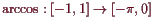 \bgroup\color{demo}$ \arccos:[-1,1]\to [-\pi,0]$\egroup