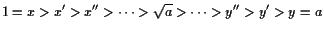 $\displaystyle 1=x>x'>x''>\dots>\sqrt{a}>\dots>y''>y'>y=a
$