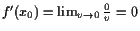 $ f'(x_0)=\lim_{v\to 0}\frac{0}{v}=0$