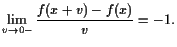 $\displaystyle \lim_{v\to0-}\frac{f(x+v)-f(x)}{v}=-1.
$