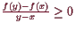 \bgroup\color{demo}$ \frac{f(y)-f(x)}{y-x}\geq 0$\egroup