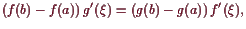 \bgroup\color{demo}$\displaystyle (f(b)-f(a)) g'(\xi ) = (g(b)-g(a)) f'(\xi ),
$\egroup