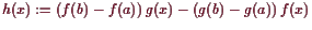 \bgroup\color{demo}$ h(x):=(f(b)-f(a)) g(x)-(g(b)-g(a)) f(x)$\egroup