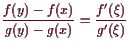 \bgroup\color{demo}$\displaystyle \frac{f(y)-f(x)}{g(y)-g(x)}=\frac{f'(\xi )}{g'(\xi )}
$\egroup