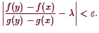 \bgroup\color{demo}$\displaystyle \left\vert\frac{f(y)-f(x)}{g(y)-g(x)}-\lambda \right\vert<\varepsilon .
$\egroup