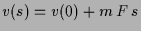 $ v(s)=v(0)+m\, F\,s$