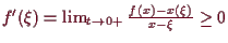 \bgroup\color{demo}$ f'(\xi )=\lim_{t\to 0+}\frac{f(x)-x(\xi )}{x-\xi }\geq 0$\egroup