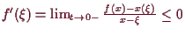 \bgroup\color{demo}$ f'(\xi )=\lim_{t\to 0-}\frac{f(x)-x(\xi )}{x-\xi }\leq 0$\egroup
