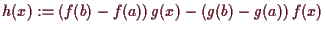 \bgroup\color{demo}$ h(x):=(f(b)-f(a))\,g(x)-(g(b)-g(a))\,f(x)$\egroup