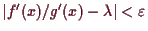 \bgroup\color{demo}$ \vert f'(x)/g'(x)-\lambda \vert<\varepsilon $\egroup