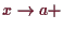 \bgroup\color{demo}$ x\to a+$\egroup