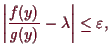 \bgroup\color{demo}$\displaystyle \left\vert\frac{f(y)}{g(y)}-\lambda \right\vert\leq\varepsilon ,
$\egroup