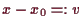 \bgroup\color{demo}$ x-x_0=:v$\egroup